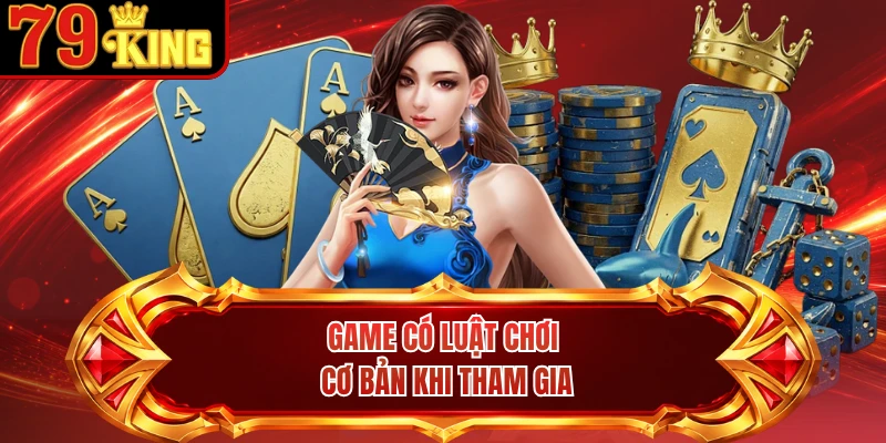 Game có luật chơi cơ bản khi tham gia