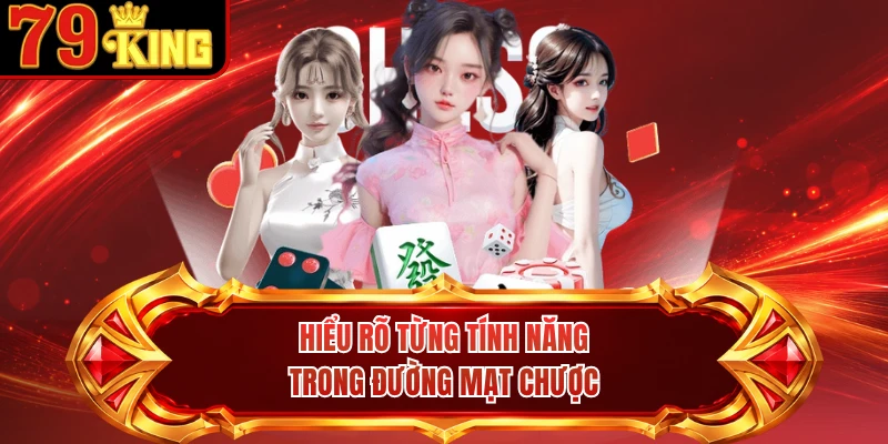 Hiểu rõ từng tính năng trong Đường Mạt Chược