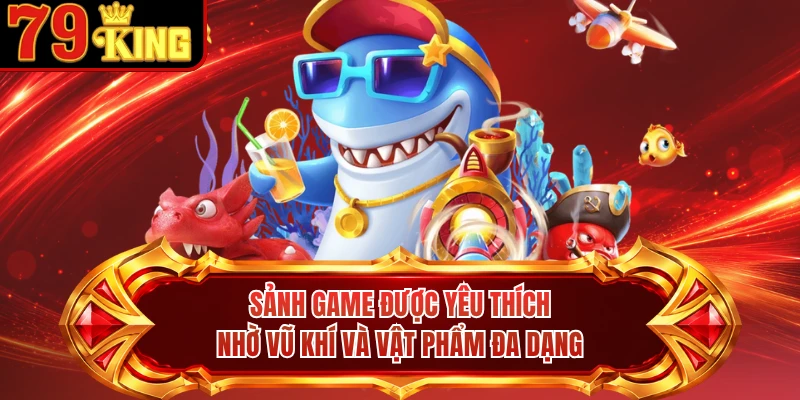 Sảnh game được yêu thích nhờ vũ khí và vật phẩm đa dạng